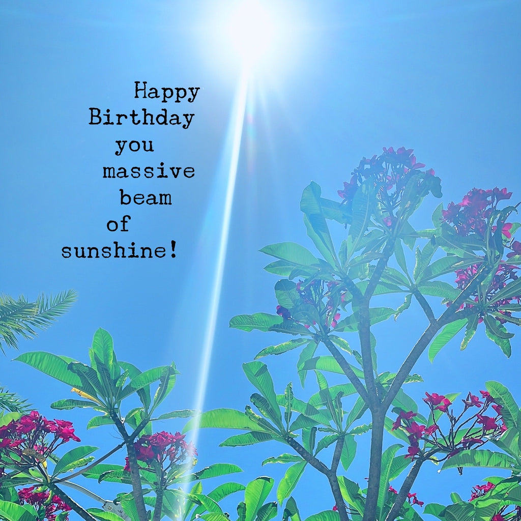 Happy Birthday You Massive Beam of Sunshine